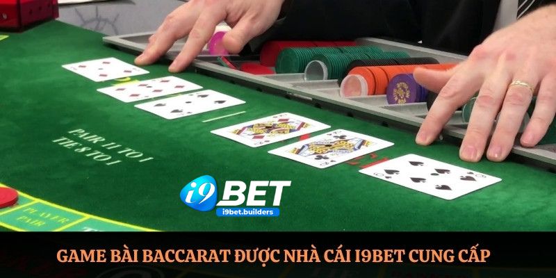 Game bài Baccarat được nhà cái I9BET cung cấp