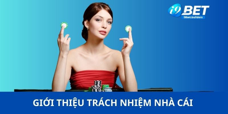 Giới thiệu về trách nhiệm nhà cái I9BET đối với người chơi