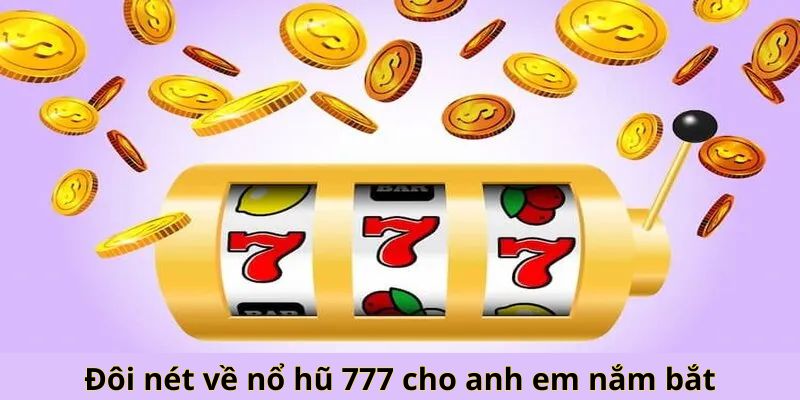 Vài nét về siêu phẩm quay hũ 777