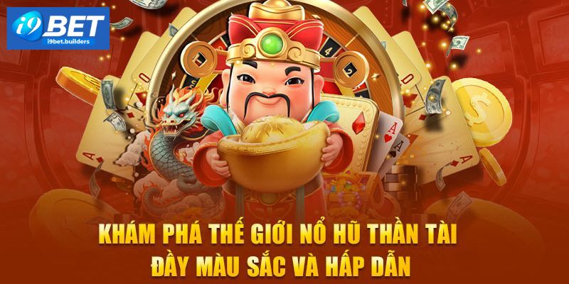 Khái quát thông tin về nổ hũ thần tài I9BET